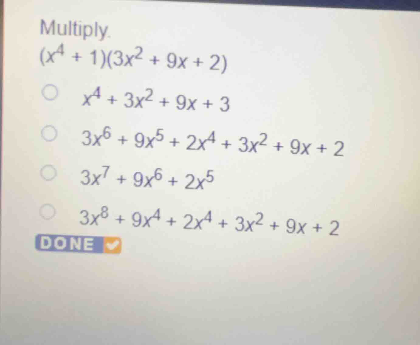 multiply. \\((x^4 + 1)(3x^2 + 9x + 2)\\) \\(x^4 + 3x^2 + 9x + 3\\) \\(3…