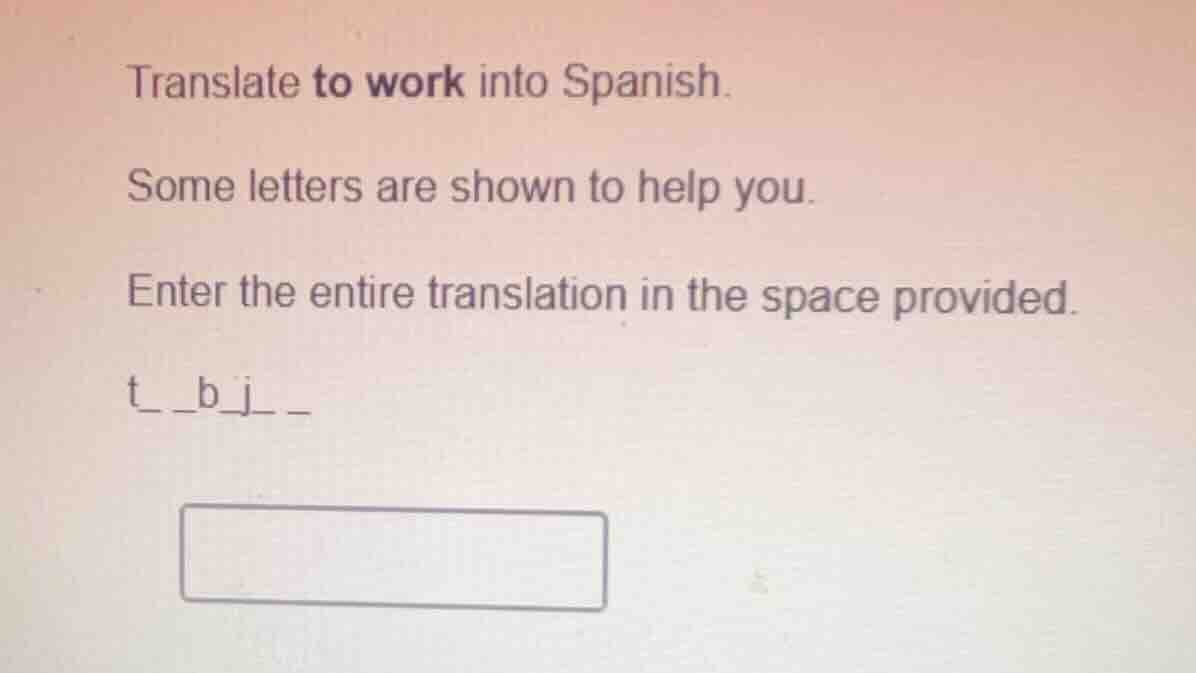 translate to work into spanish. some letters are shown to help you. ent…