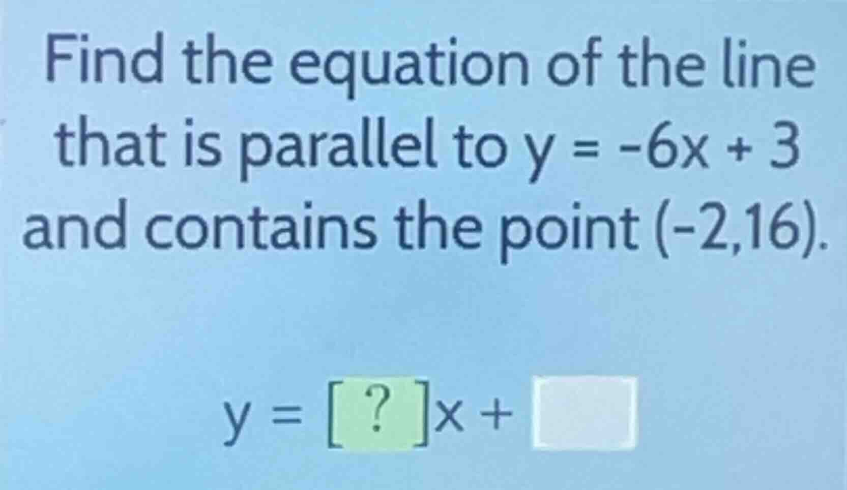 find the equation of the line that is parallel to \\(y = -6x + 3\\) and…
