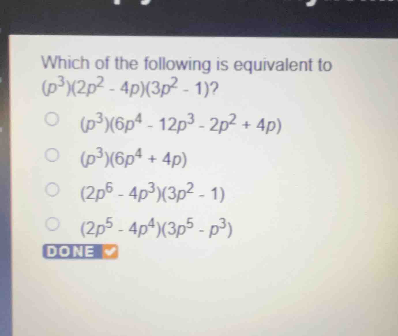 which of the following is equivalent to \\((p^3)(2p^2 - 4p)(3p^2 - 1)\\…