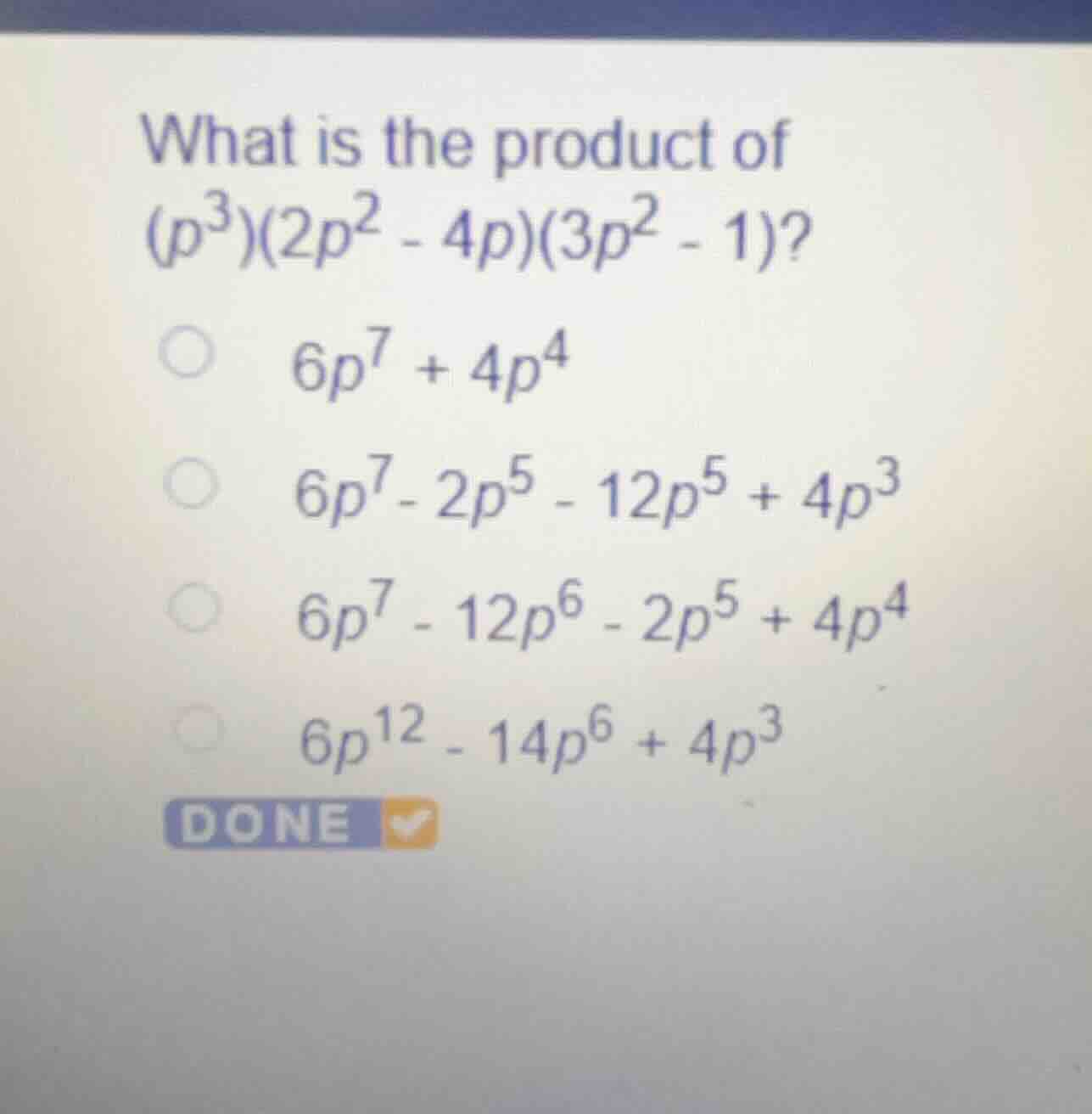 what is the product of \\((p^3)(2p^2 - 4p)(3p^2 - 1)\\)? \\(6p^7 + 4p^4…