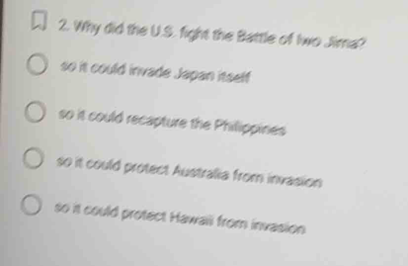 2. why did the u.s. fight the battle of iwo jima? so it could invade ja…