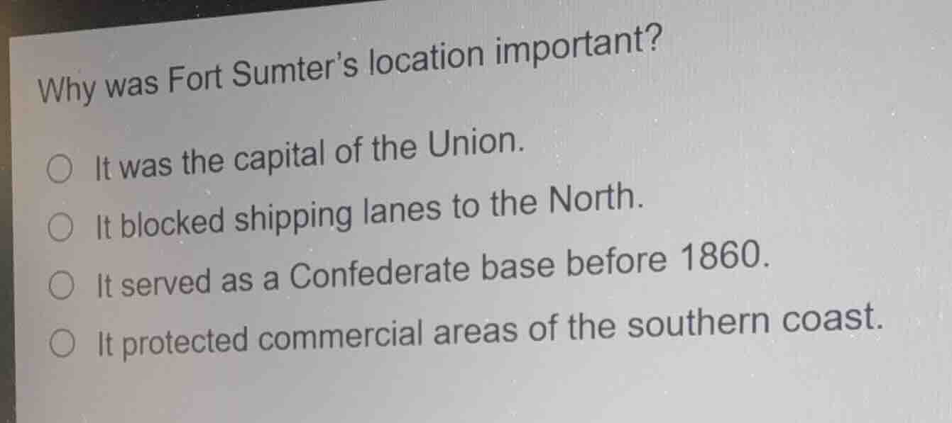 why was fort sumters location important? it was the capital of the unio…