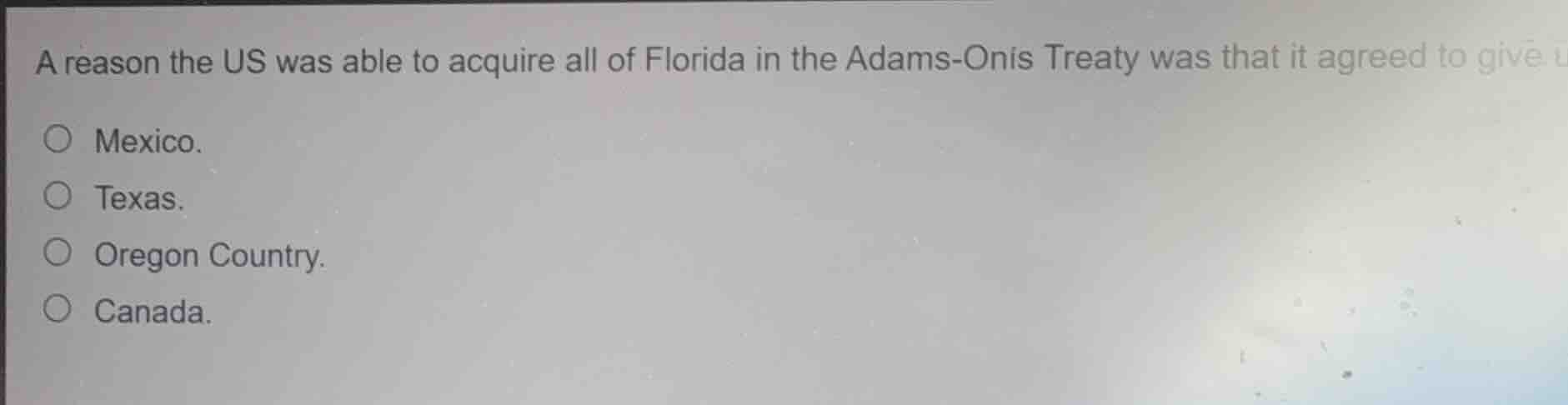 a reason the us was able to acquire all of florida in the adams-onís tr…