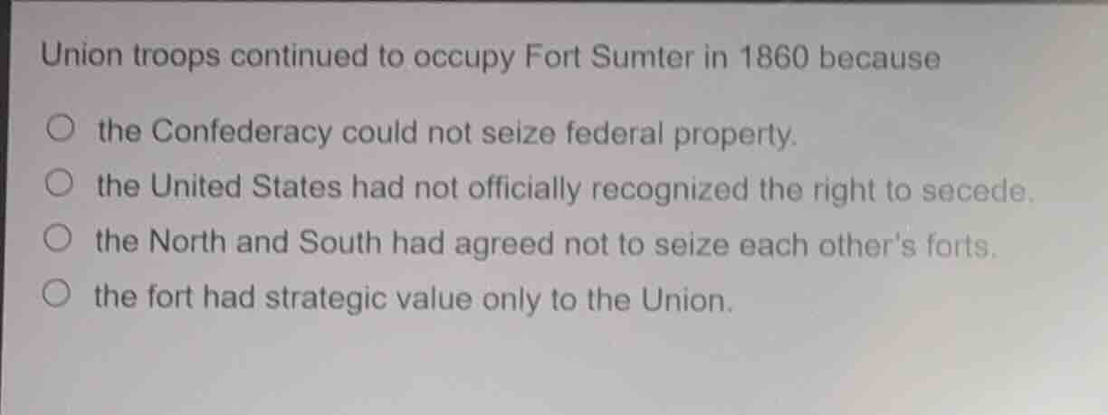 union troops continued to occupy fort sumter in 1860 because the confed…