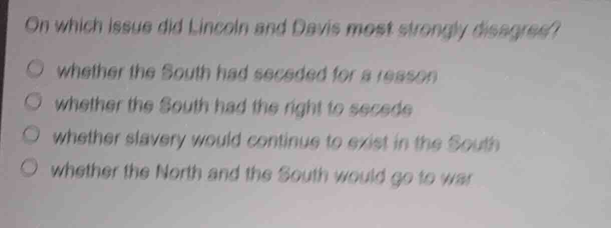 on which issue did lincoln and davis most strongly disagree? whether th…