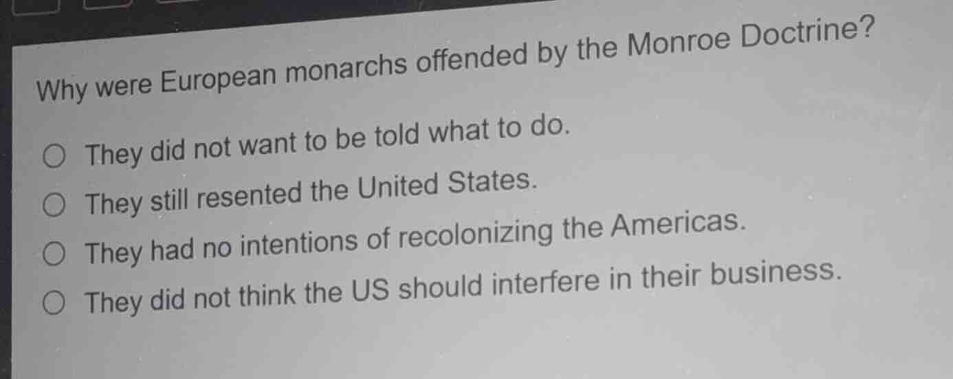 why were european monarchs offended by the monroe doctrine? they did no…