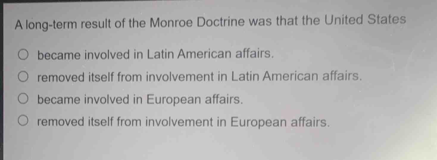 a long-term result of the monroe doctrine was that the united states be…