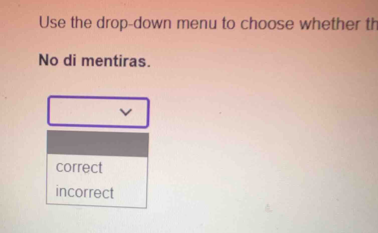 use the drop-down menu to choose whether th no di mentiras.