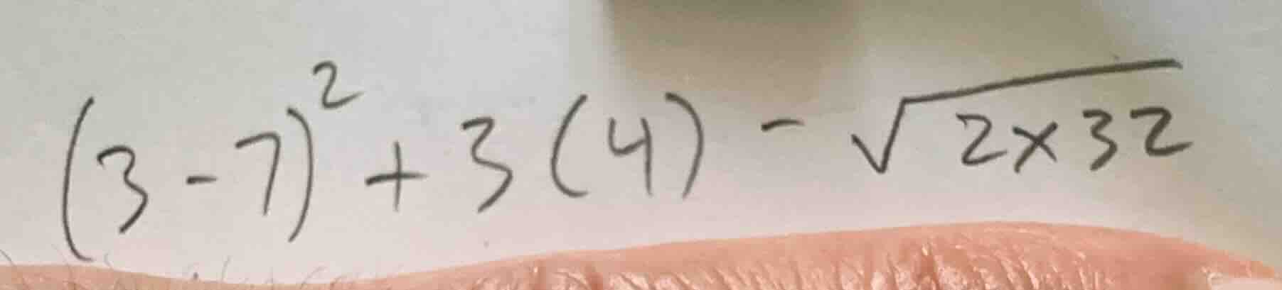 \\(3-7)^2 + 3(4) - \\sqrt{2 \\times 32}\\
