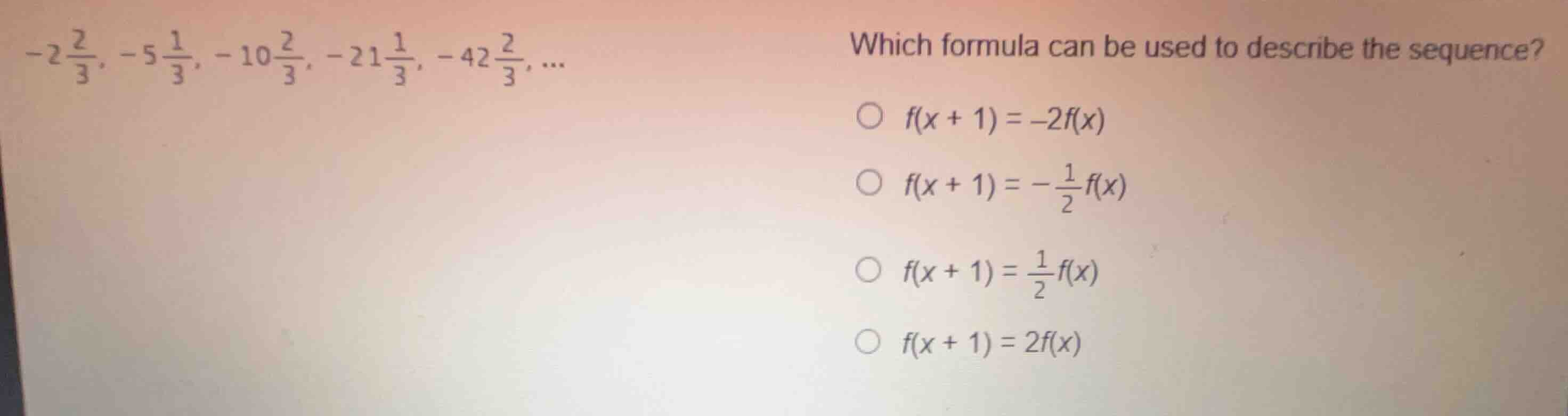 (-2\frac{2}{3}, -5\frac{1}{3}, -10\frac{2}{3}, -21\frac{1}{3}, -42\frac…