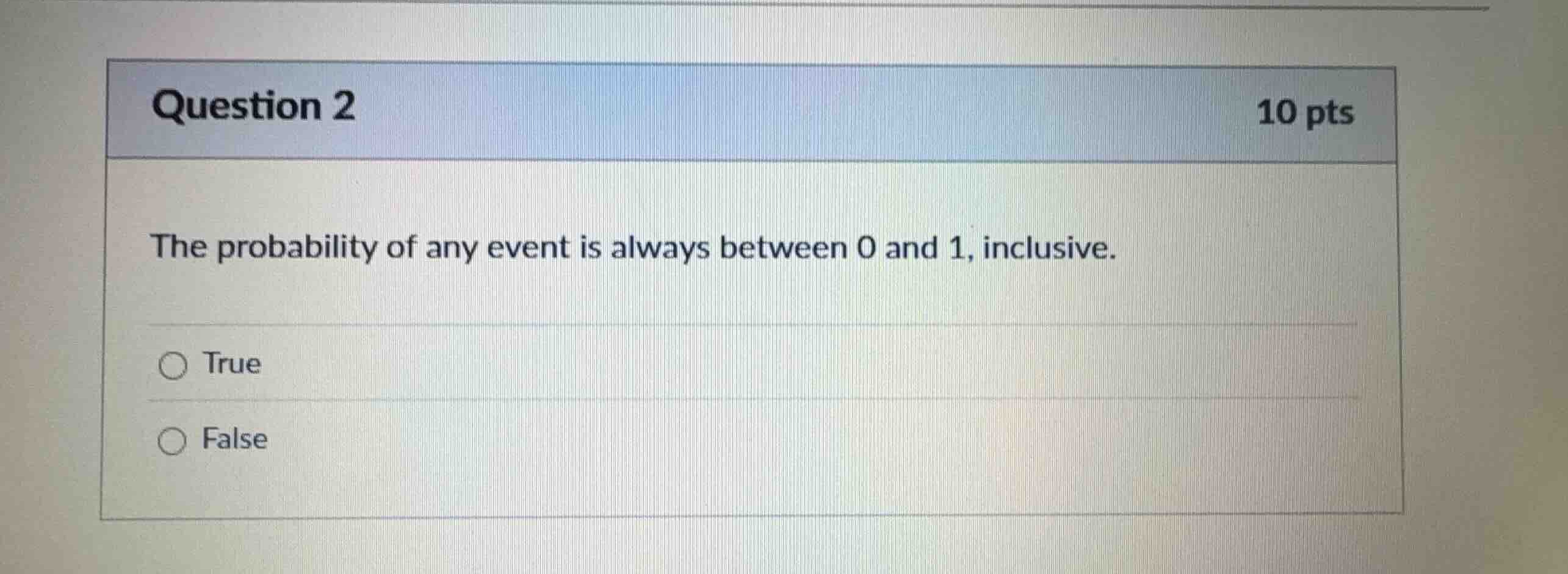 question 2 10 pts the probability of any event is always between 0 and …