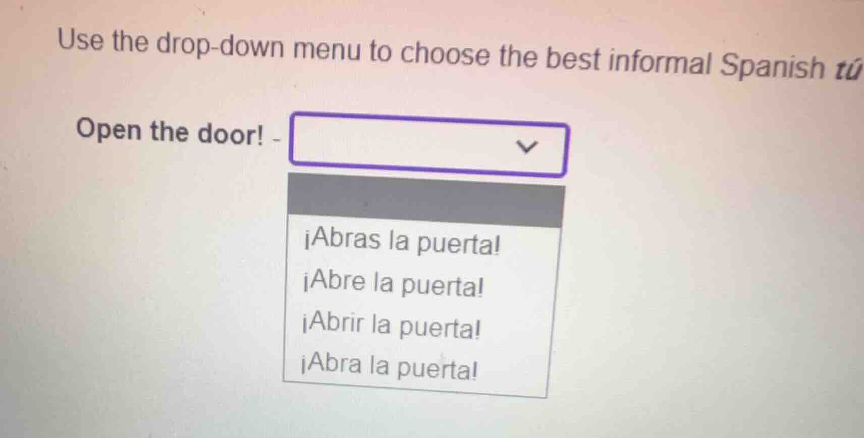 use the drop-down menu to choose the best informal spanish tú open the …