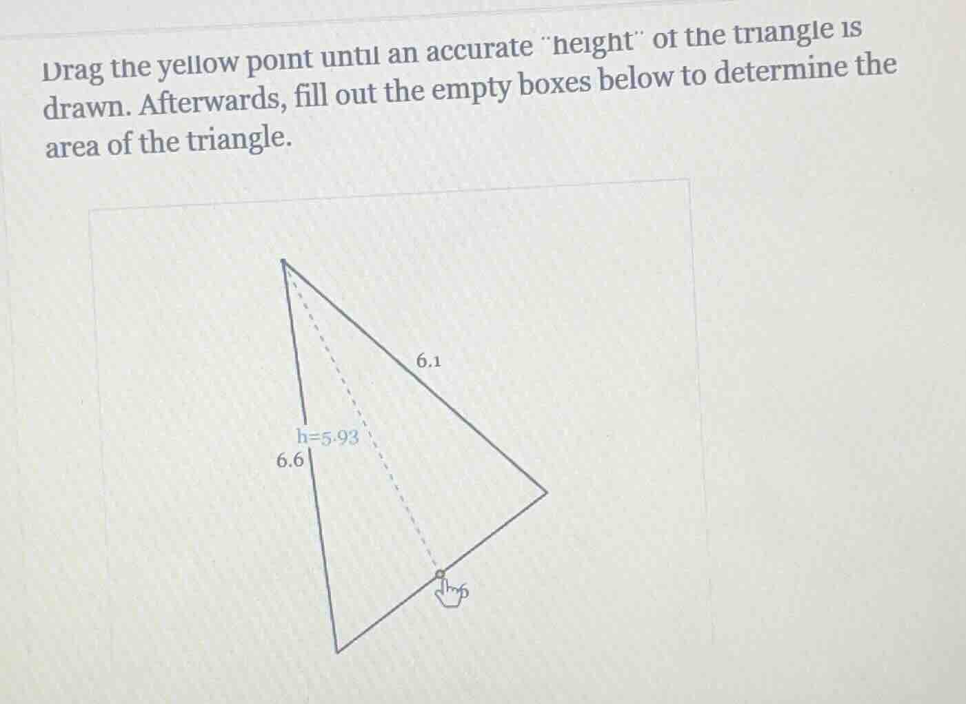 drag the yellow point until an accurate \height\ of the triangle is dra…