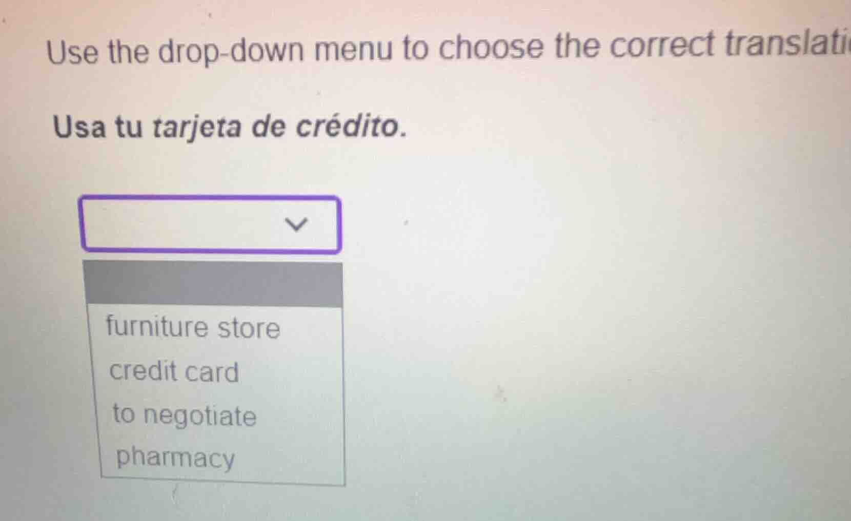 use the drop-down menu to choose the correct translation. usa tu tarjet…