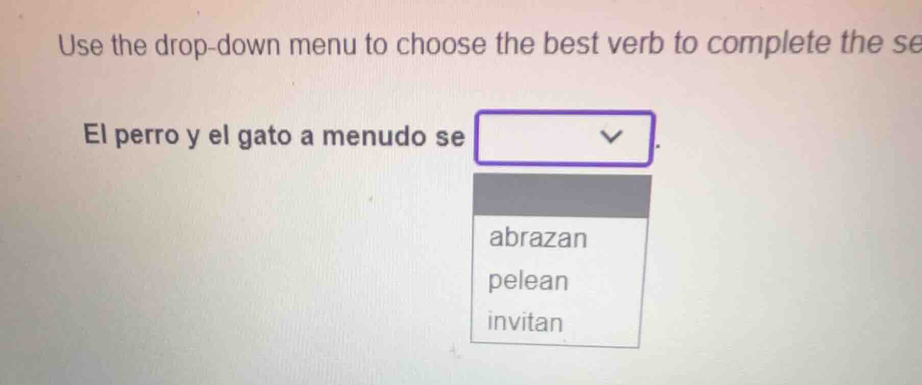 use the drop-down menu to choose the best verb to complete the sentence…