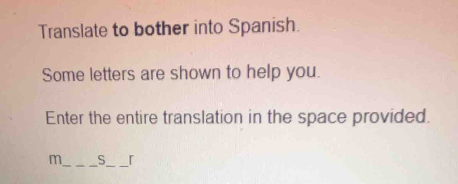 translate to bother into spanish. some letters are shown to help you. e…