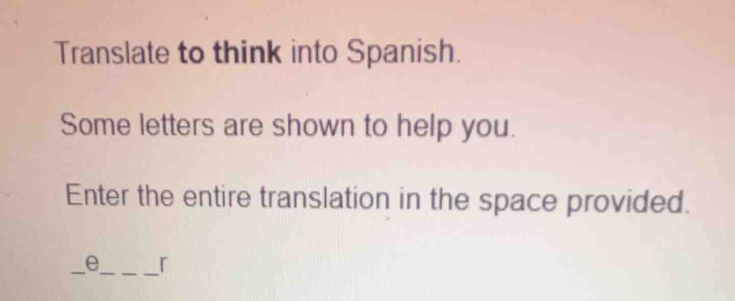 translate to think into spanish. some letters are shown to help you. en…