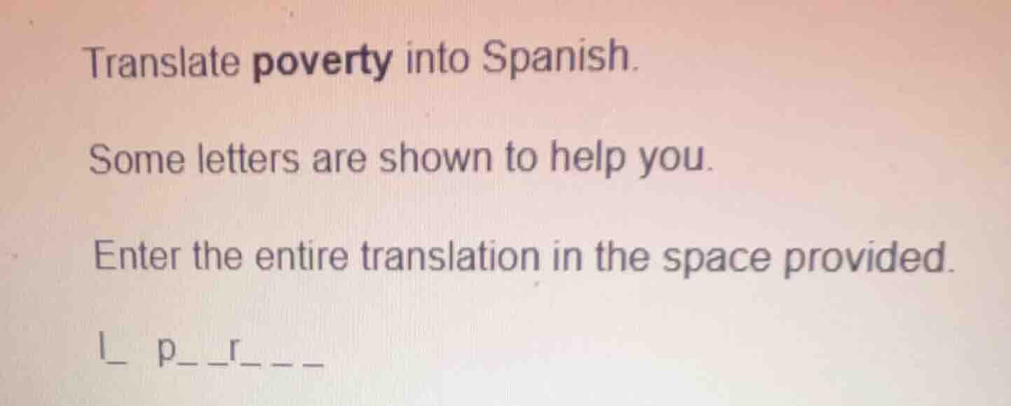translate poverty into spanish. some letters are shown to help you. ent…