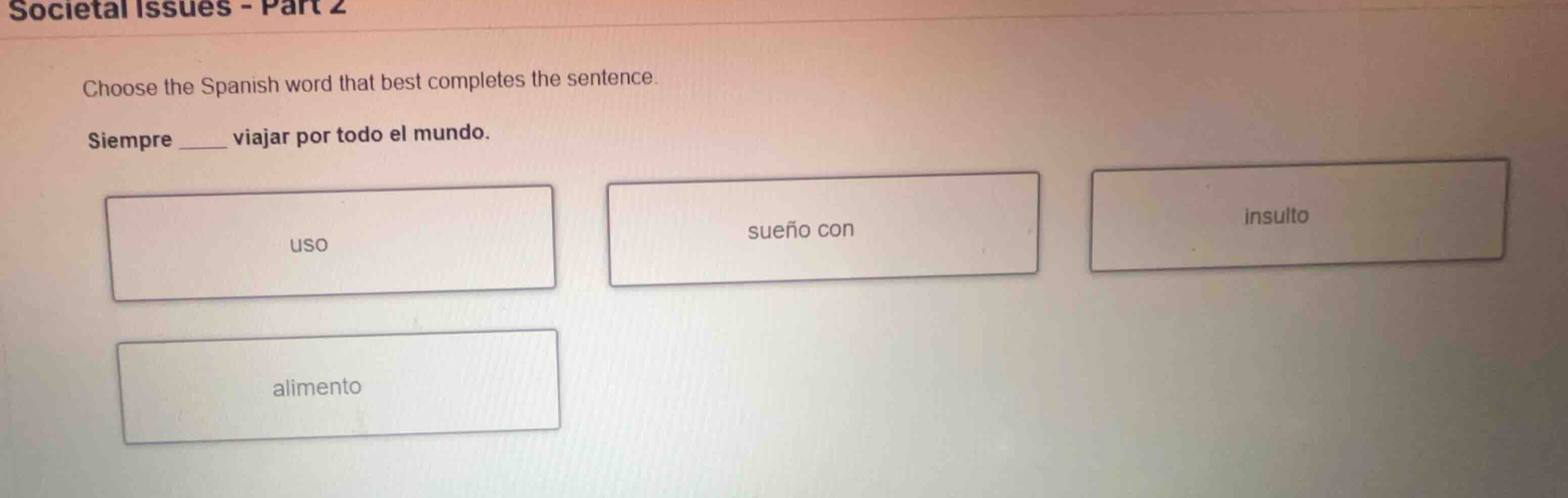 choose the spanish word that best completes the sentence. siempre _____…
