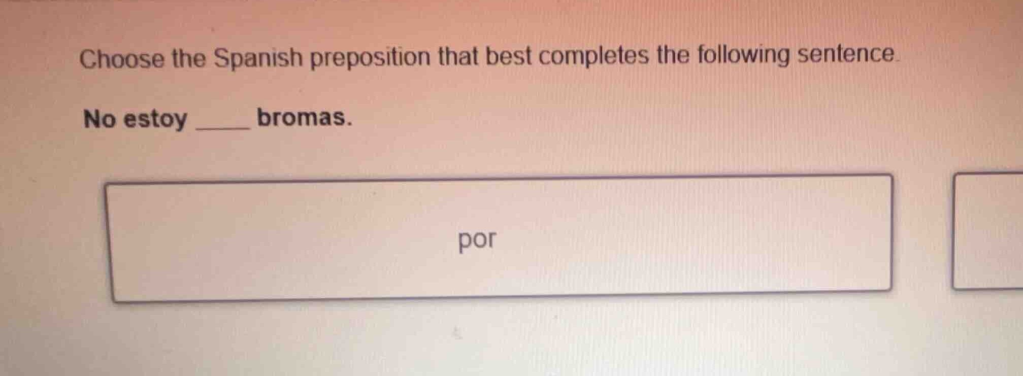 choose the spanish preposition that best completes the following senten…