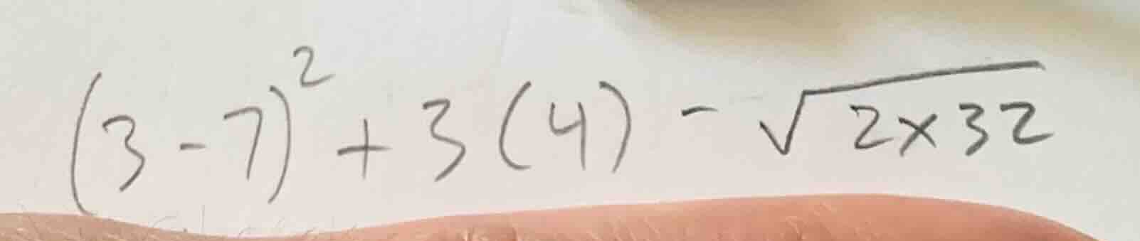 \\(3-7)^2 + 3(4) - \\sqrt{2 \\times 32}\\