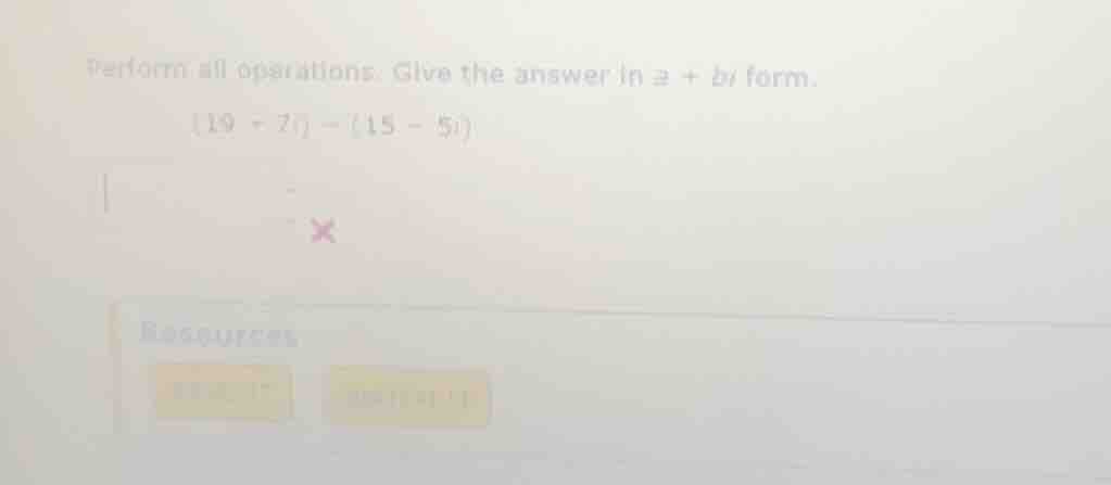 perform all operations. give the answer in \\(a + bi\\) form. \\((19 - …