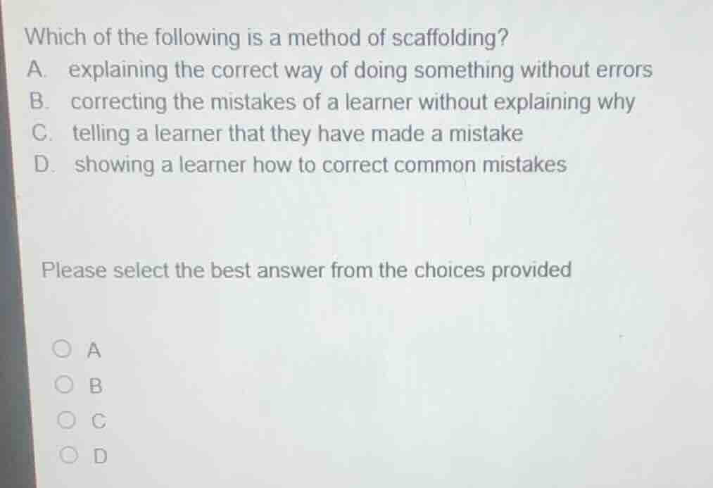 which of the following is a method of scaffolding? a. explaining the co…