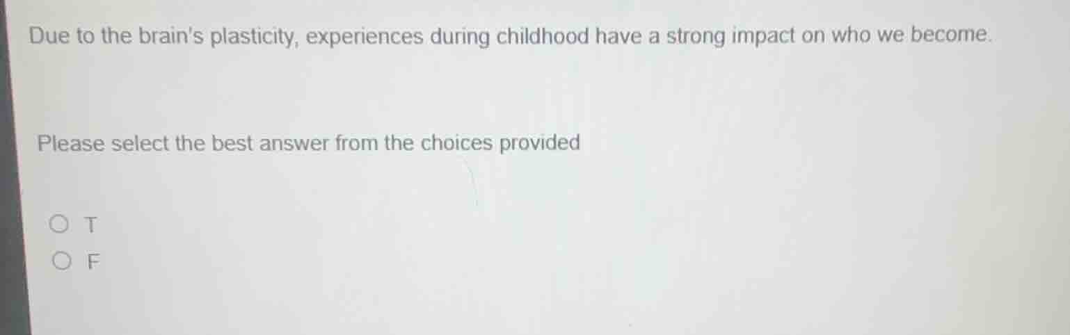 due to the brains plasticity, experiences during childhood have a stron…