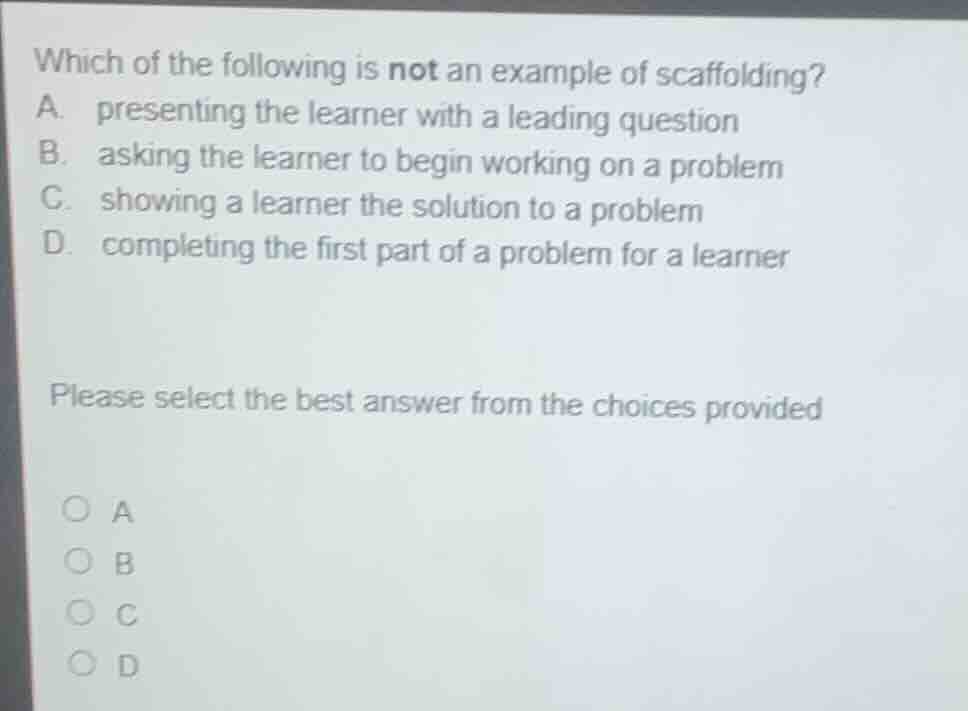 which of the following is not an example of scaffolding? a. presenting …