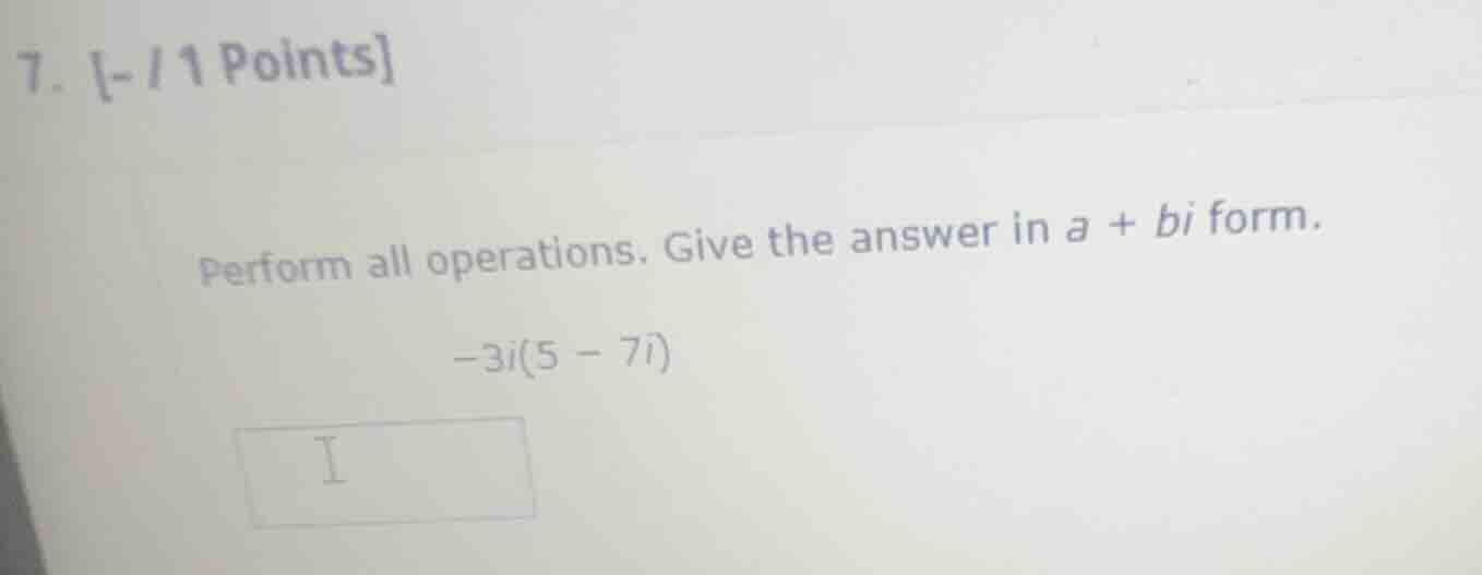 perform all operations. give the answer in \\(a + bi\\) form. \\-3i(5 -…