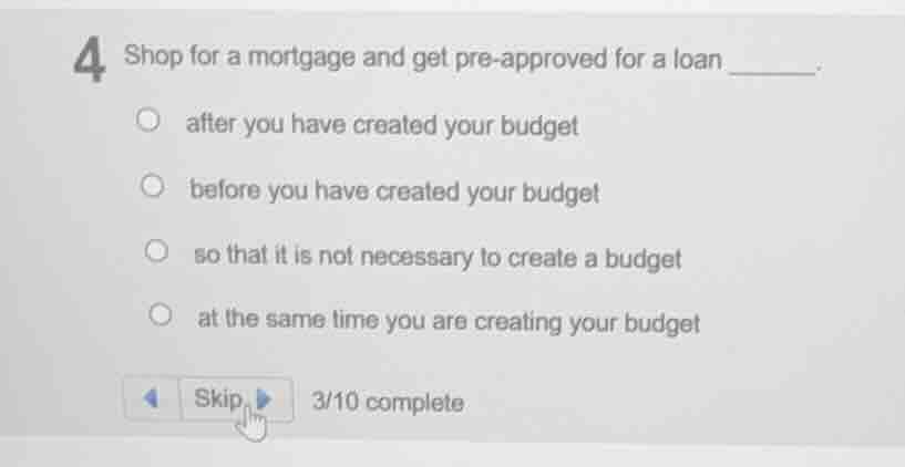 4 shop for a mortgage and get pre-approved for a loan ______. after you…