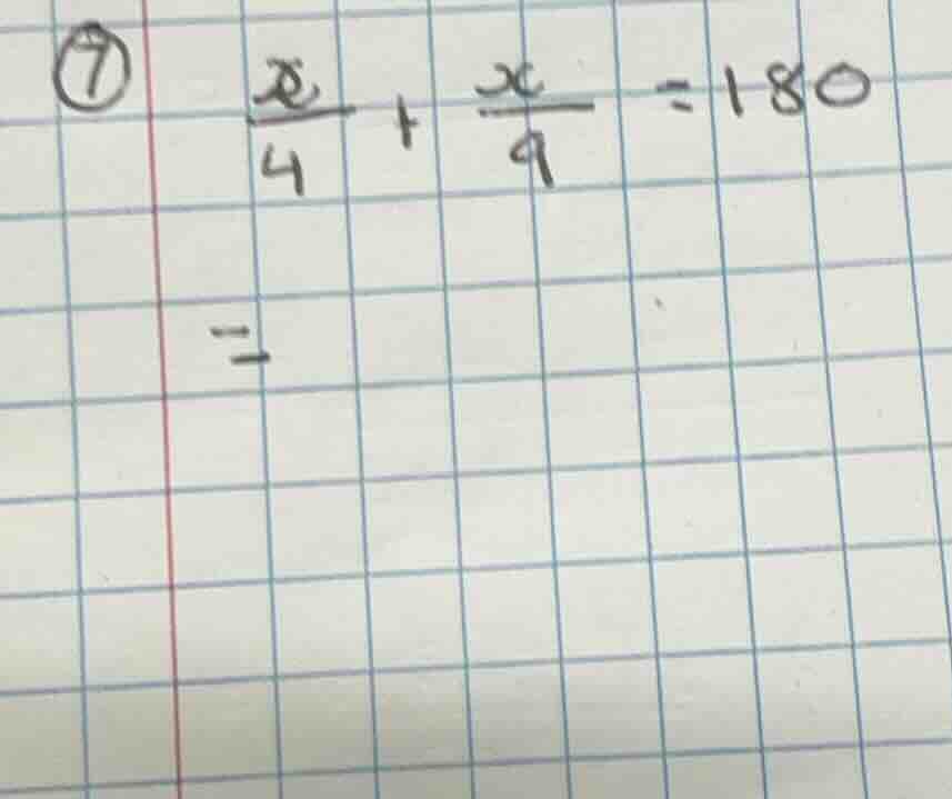 7) \\(\\frac{x}{4} + \\frac{x}{9} = 180\\)