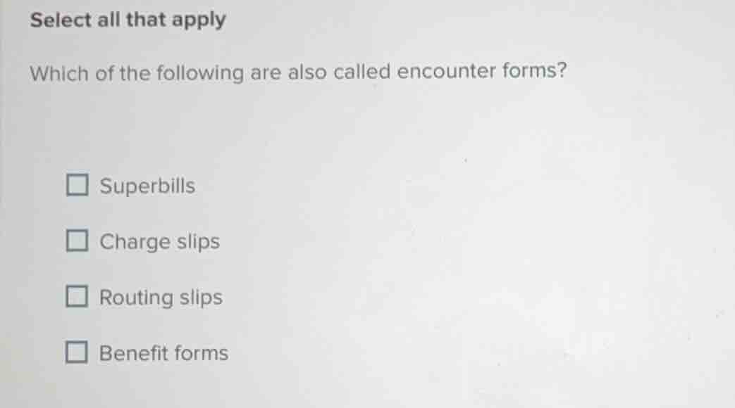 select all that apply which of the following are also called encounter …