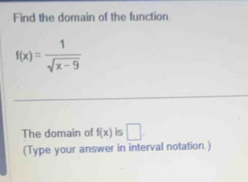 find the domain of the function. (f(x) = \\frac{1}{\\sqrt{x - 9}}\\) th…