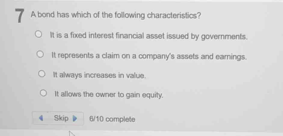 7 a bond has which of the following characteristics? it is a fixed inte…