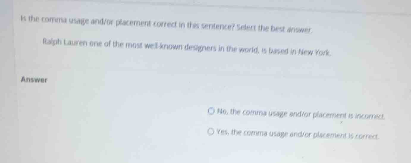 is the comma usage and/or placement correct in this sentence? select th…