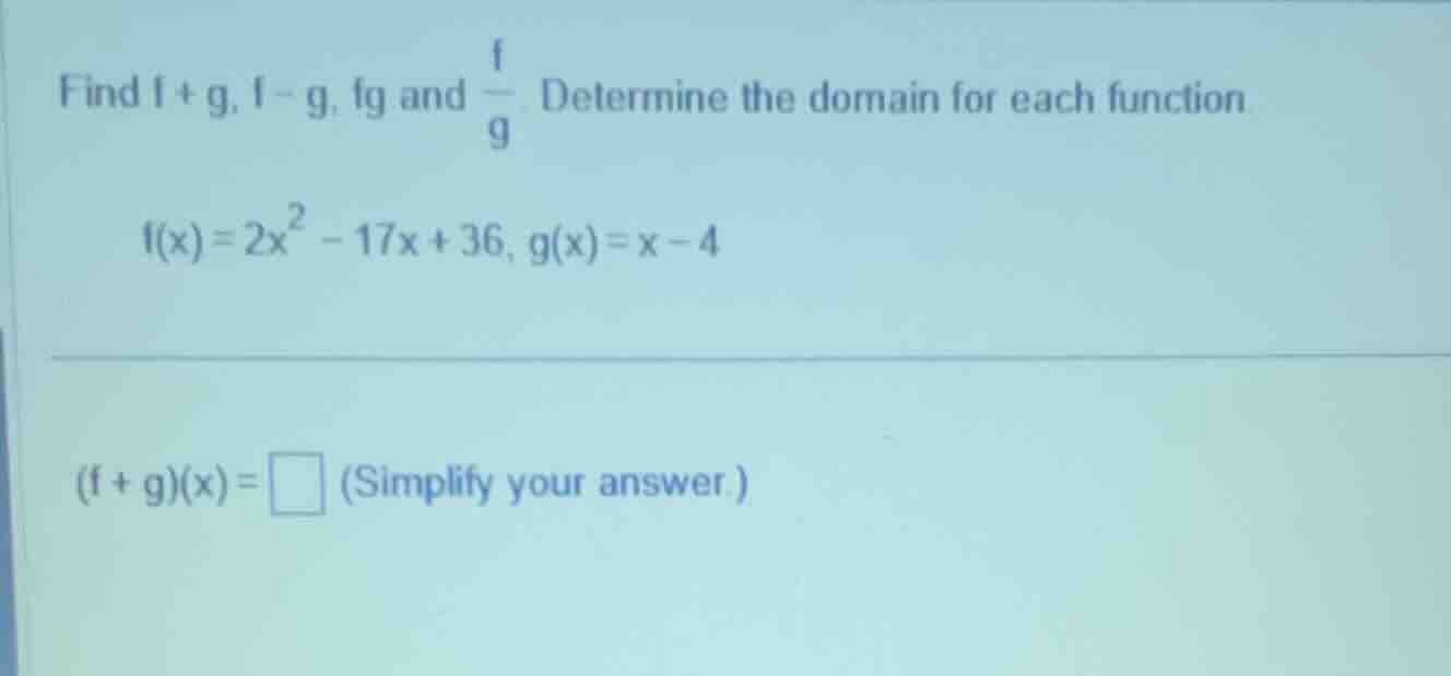 find \\(f + g\\), \\(f - g\\), \\(fg\\) and \\(\\frac{f}{g}\\). determi…