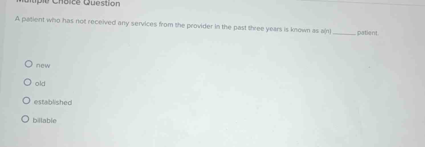 multiple choice question a patient who has not received any services fr…