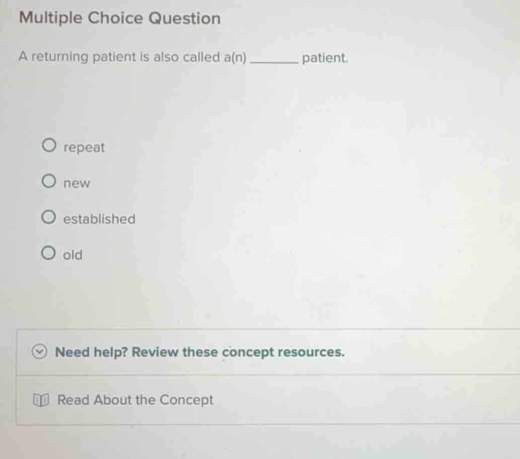 multiple choice question a returning patient is also called a(n) ______…