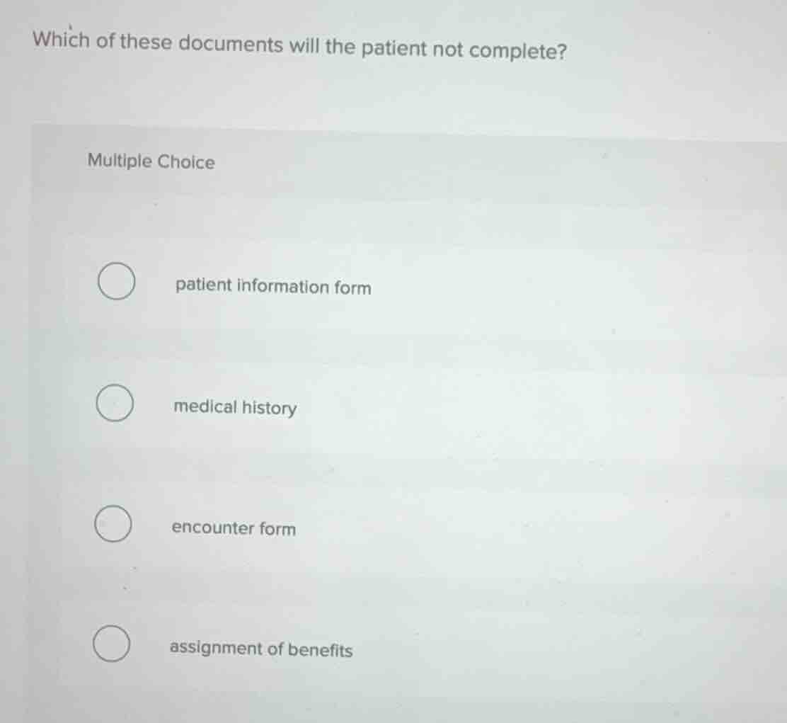 which of these documents will the patient not complete? multiple choice…