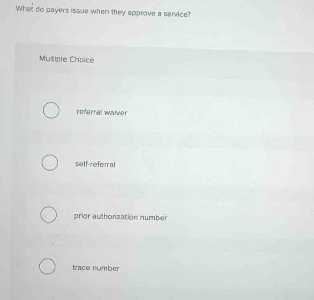 what do payers issue when they approve a service? multiple choice refer…