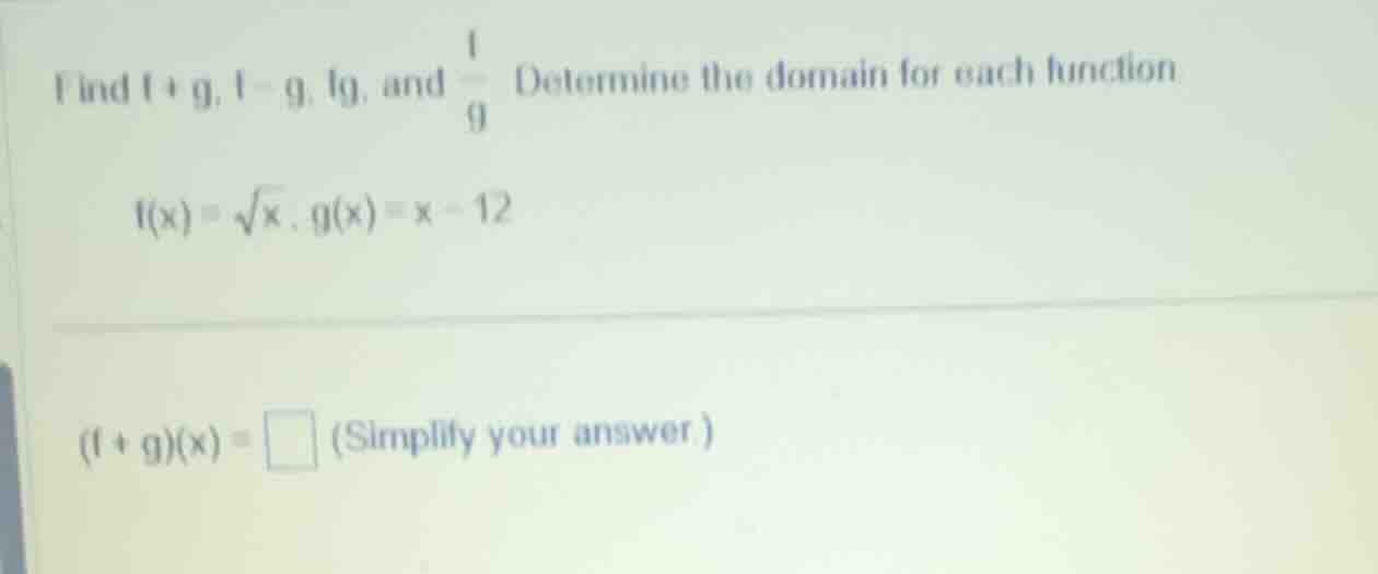 find \\(f + g\\), \\(f - g\\), \\(fg\\), and \\(\\frac{f}{g}\\). determ…