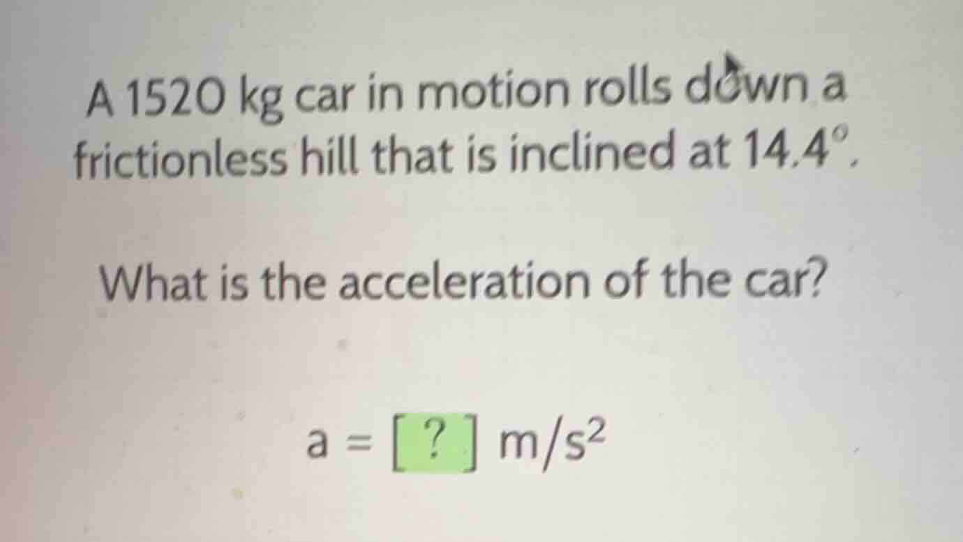 a 1520 kg car in motion rolls down a frictionless hill that is inclined…