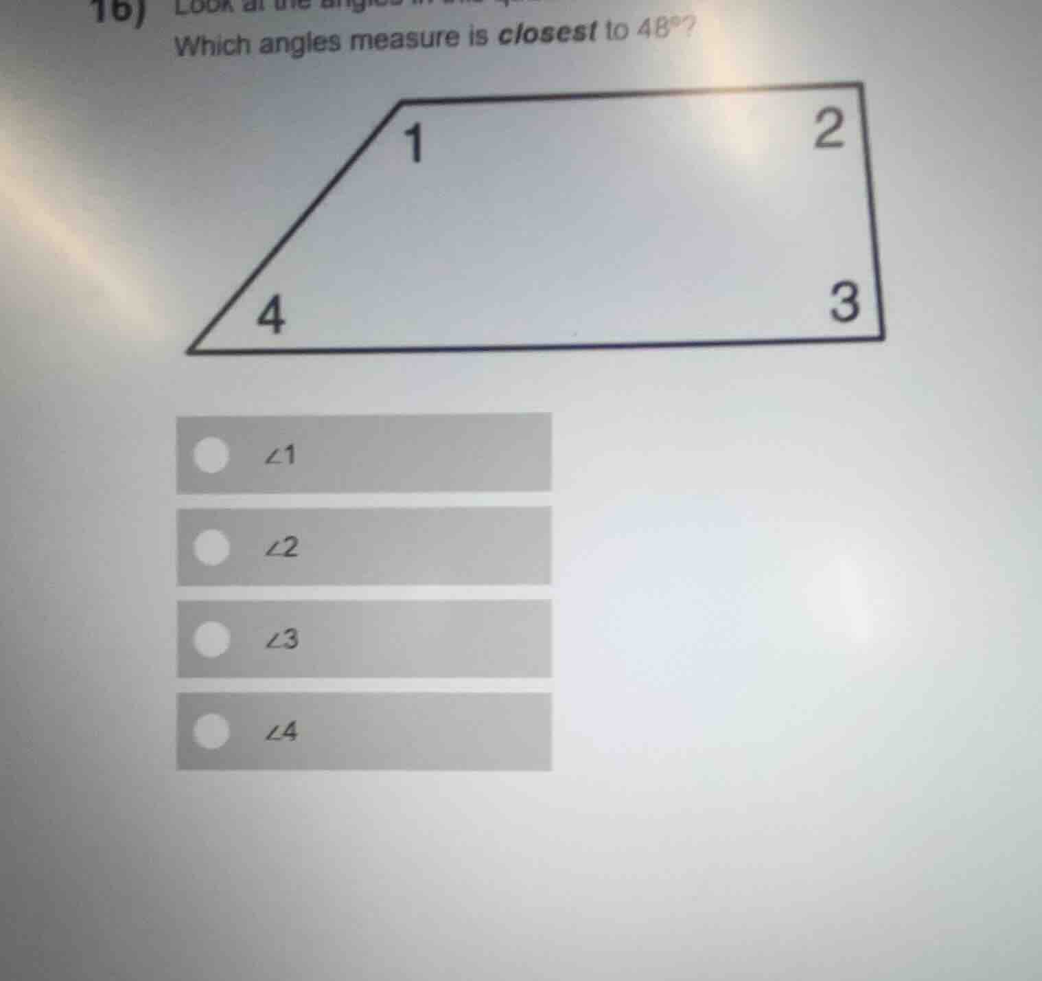 look at the angles in this quadrilateral. which angles measure is close…