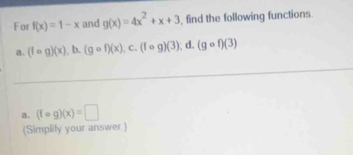 for (f(x) = 1 - x) and (g(x) = 4x^2 + x + 3), find the following functi…