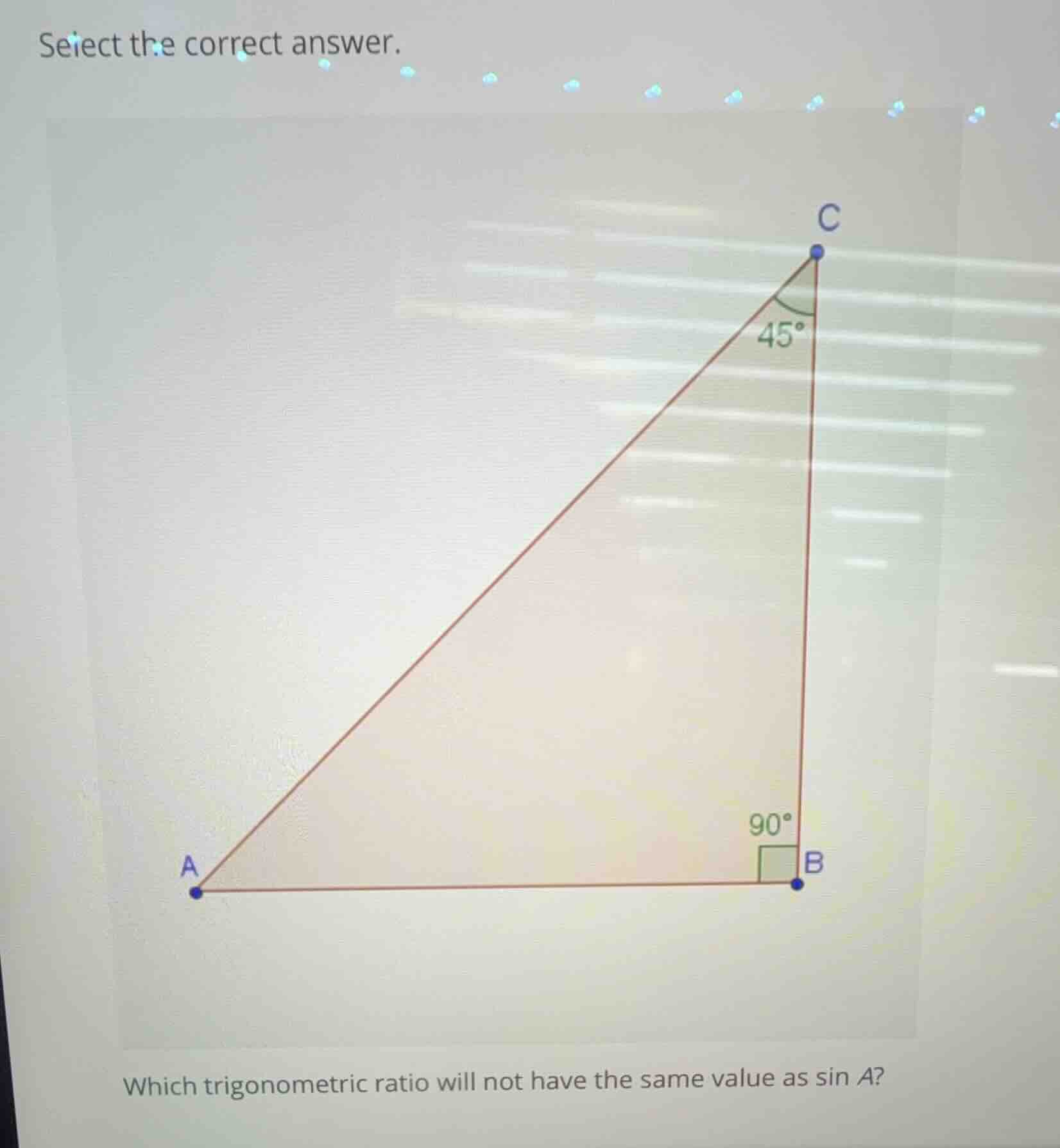 select the correct answer. which trigonometric ratio will not have the …