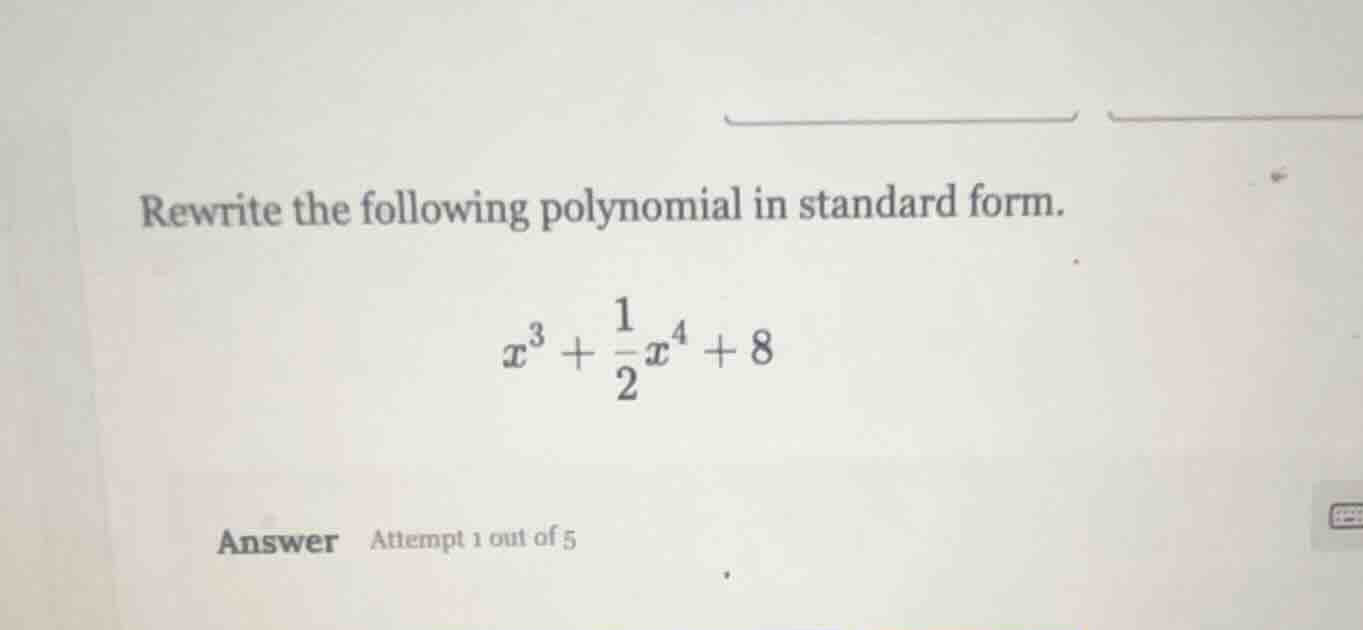 rewrite the following polynomial in standard form. \\x^3 + \\frac{1}{2}…