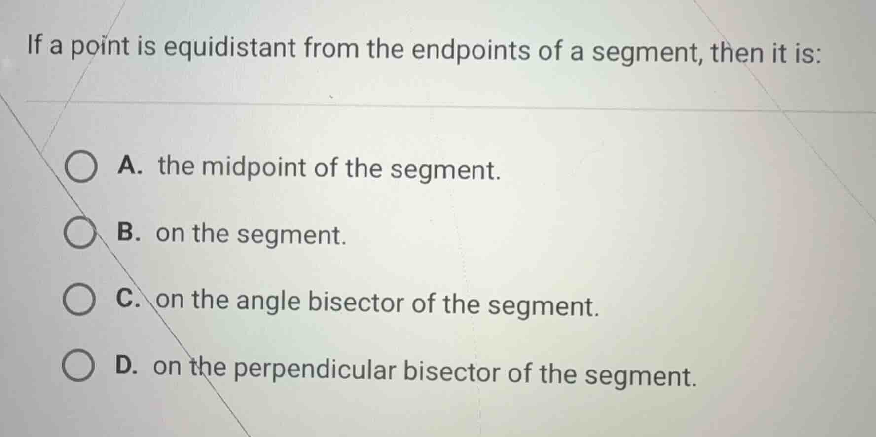 if a point is equidistant from the endpoints of a segment, then it is: …