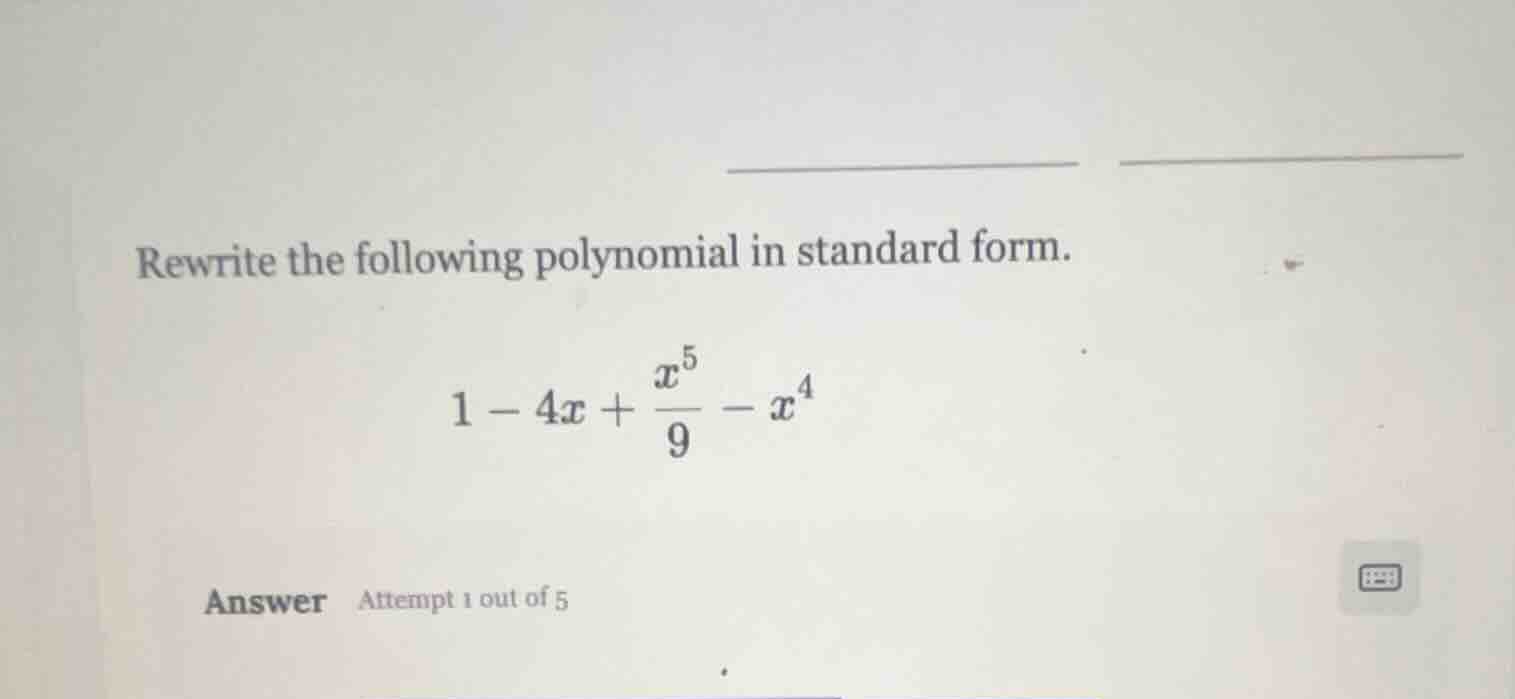 rewrite the following polynomial in standard form. \\1 - 4x + \\frac{x^…
